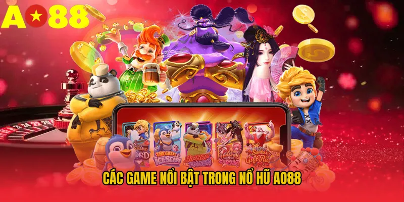 Các game nổi bật trong Nổ hũ AO88