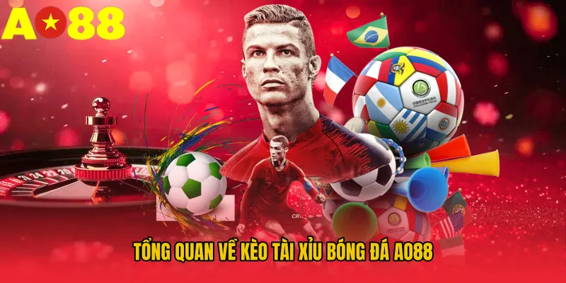 Tổng quan về kèo tài xỉu bóng đá AO88